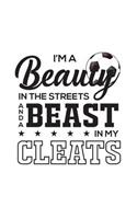 I'm A Beauty In The Streets And A Beast In My Cleats