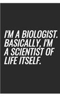 I'm A Biologist. Basically, I'm A Scientist Of Life Itself: Blank Lined Notebook