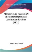 Memoirs And Records Of The Northamptonshire And Rutland Militia (1873)