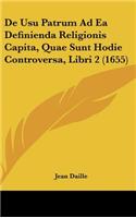 de Usu Patrum Ad EA Definienda Religionis Capita, Quae Sunt Hodie Controversa, Libri 2 (1655)
