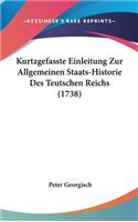 Kurtzgefasste Einleitung Zur Allgemeinen Staats-Historie Des Teutschen Reichs (1738)
