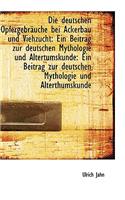 Die Deutschen Opfergebr Uche Bei Ackerbau Und Viehzucht: Ein Beitrag Zur Deutschen Mythologie Und Al(German)