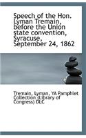 Speech of the Hon. Lyman Tremain, Before the Union State Convention, Syracuse, September 24, 1862