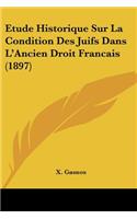 Etude Historique Sur La Condition Des Juifs Dans L'Ancien Droit Francais (1897)