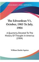 Edwardean V1, October, 1903 To July, 1904