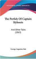 The Perfidy of Captain Slyboots
