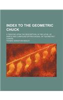 Index to the Geometric Chuck; A Treatise Upon the Description, in the Lathe, of Simple and Compound Epitrochoidal or Geometric Curves