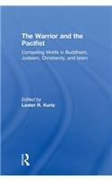 Warrior and the Pacifist: Competing Motifs in Buddhism, Judaism, Christianity, and Islam