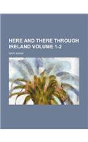 Here and There Through Ireland Volume 1-2