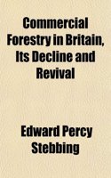 Commercial Forestry in Britain, Its Decline and Revival: (English)