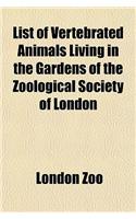 List of Vertebrated Animals Living in the Gardens of the Zoological Society of London