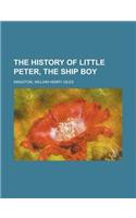 The History of Little Peter, the Ship Boy the History of Little Peter, the Ship Boy