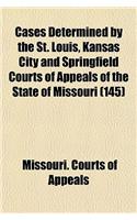 Cases Determined by the St. Louis, Kansas City and Springfield Courts of Appeals of the State of Missouri (Volume 145): (English)
