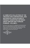 A   Complete Collection of the Treaties and Conventions, and Reciprocal Regulations at Present Subsisting Between Great Britain and Foreign Powers (Vo