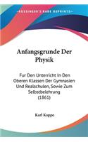 Anfangsgrunde Der Physik: Fur Den Unterricht In Den Oberen Klassen Der Gymnasien Und Realschulen, Sowie Zum Selbstbelehrung (1861)