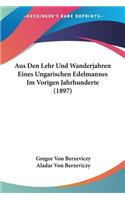 Aus Den Lehr Und Wanderjahren Eines Ungarischen Edelmannes Im Vorigen Jahrhunderte (1897)