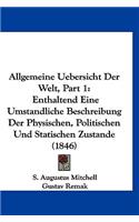 Allgemeine Uebersicht Der Welt, Part 1: Enthaltend Eine Umstandliche Beschreibung Der Physischen, Politischen Und Statischen Zustande (1846)