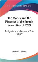 The Money and the Finances of the French Revolution of 1789