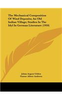 The Mechanical Composition of Wind Deposits; An Old Indian Village; Studies in the Idyl in German Literature (1910)