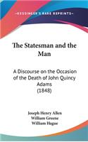 The Statesman and the Man: A Discourse on the Occasion of the Death of John Quincy Adams (1848)