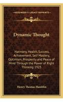 Dynamic Thought: Harmony, Health, Success, Achievement, Self Mastery, Optimism, Prosperity and Peace of Mind Through the Power of Right Thinking 1923(English)