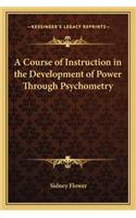 A Course of Instruction in the Development of Power Through Psychometry: (English)