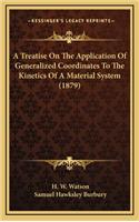 Treatise On The Application Of Generalized Coordinates To The Kinetics Of A Material System (1879)