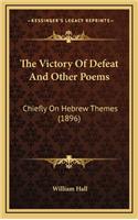 The Victory of Defeat and Other Poems: Chiefly on Hebrew Themes (1896)