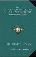 The Catechetical Lectures Of St. Cyril, Archbishop Of Jerusalem (1839): (English)