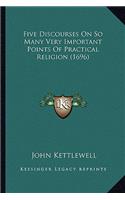 Five Discourses On So Many Very Important Points Of Practical Religion (1696)