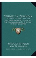 Studies in Paranoia: Periodic Paranoia and the Origin of Paranoid Delusions and Contributions to the Study of Paranoia (1908)