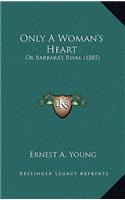 Only a Woman's Heart: Or Barbara's Rival (1885)