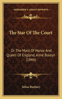 Star of the Court: Or the Maid of Honor and Queen of England, Anne Boleyn (1844)