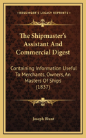 The Shipmaster's Assistant And Commercial Digest