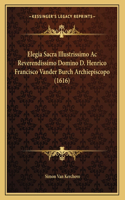 Elegia Sacra Illustrissimo Ac Reverendissimo Domino D. Henrico Francisco Vander Burch Archiepiscopo (1616)
