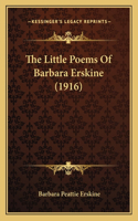 The Little Poems Of Barbara Erskine (1916): (English)