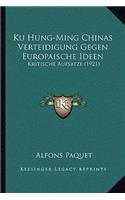 Ku Hung-Ming Chinas Verteidigung Gegen Europaische Ideen: Kritische Aufsatze (1921)(German)