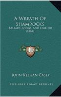 A Wreath Of Shamrocks: Ballads, Songs, And Legends (1867)