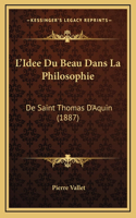L'Idee Du Beau Dans La Philosophie: De Saint Thomas D'Aquin (1887)