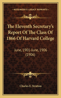 Eleventh Secretary's Report Of The Class Of 1866 Of Harvard College