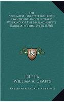 The Argument For State Railroad Ownership And Ten Years' Working Of The Massachusetts Railroad Commission (1880)