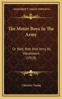 The Motor Boys In The Army: Or Ned, Bob And Jerry As Volunteers (1918)