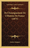 De L'Enseignement De L'Histoire De France (1875)