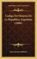 Codigo De Mineria De La Republica Argentina (1906)