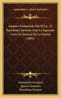 Amparo Promovido Por El Lic. D. Bartolome Savinon Ante La Suprema Corte De Justicia De La Nacion (1893)