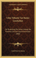 Ueber Nithards Vier Bucher Geschichten: Der Bruderkrieg Der Sohne Ludwigs Des Frommen Und Sein Geschichtschreiber (1866)(German)