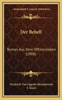 Der Rebell: Roman Aus Dem Offiziersleben (1908)