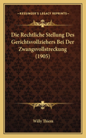 Die Rechtliche Stellung Des Gerichtsvollziehers Bei Der Zwangsvollstreckung (1905)