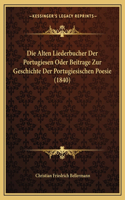 Alten Liederbucher Der Portugiesen Oder Beitrage Zur Geschichte Der Portugiesischen Poesie (1840)