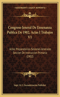 Congreso Jeneral De Ensenanza Publica De 1902, Actas I Trabajos V1